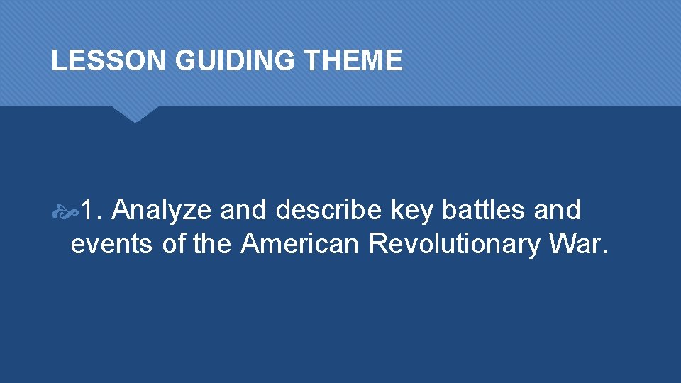 LESSON GUIDING THEME 1. Analyze and describe key battles and events of the American