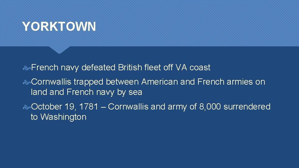 YORKTOWN French navy defeated British fleet off VA coast Cornwallis trapped between American and