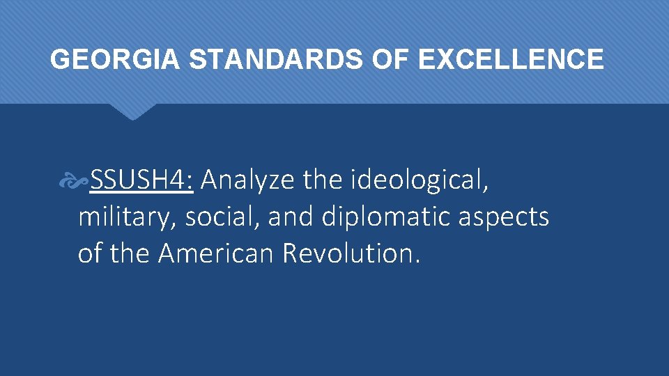 GEORGIA STANDARDS OF EXCELLENCE SSUSH 4: Analyze the ideological, military, social, and diplomatic aspects