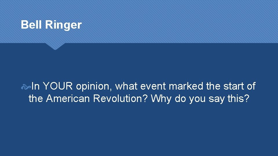 Bell Ringer In YOUR opinion, what event marked the start of the American Revolution?