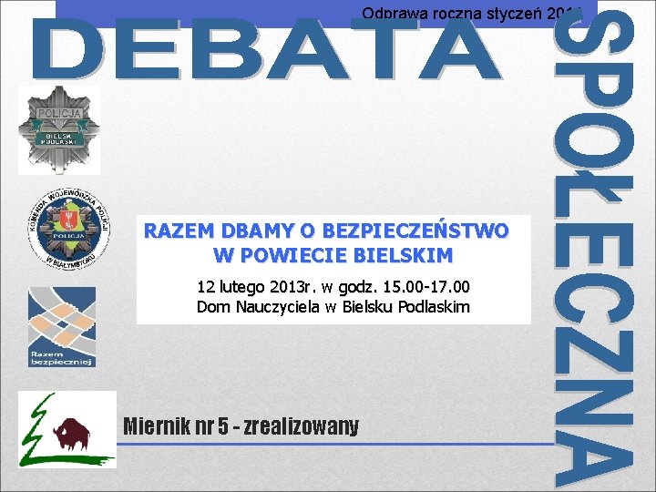 Odprawa roczna styczeń 2014 RAZEM DBAMY O BEZPIECZEŃSTWO W POWIECIE BIELSKIM 12 lutego 2013