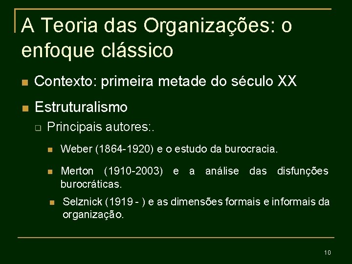 A Teoria das Organizações: o enfoque clássico Contexto: primeira metade do século XX Estruturalismo