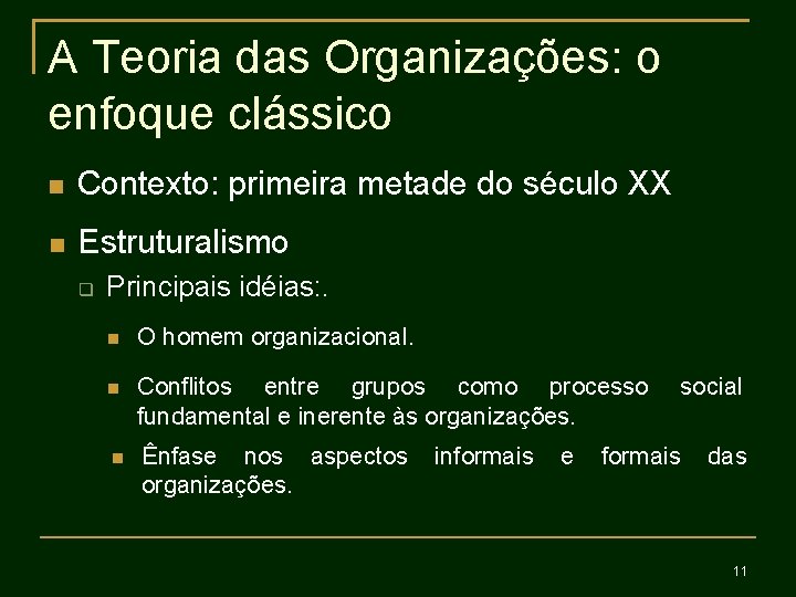 A Teoria das Organizações: o enfoque clássico Contexto: primeira metade do século XX Estruturalismo