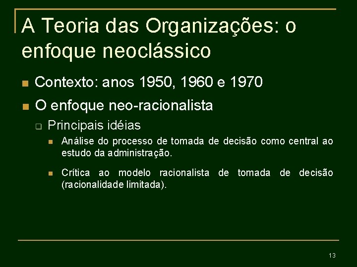 A Teoria das Organizações: o enfoque neoclássico Contexto: anos 1950, 1960 e 1970 O