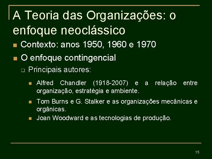 A Teoria das Organizações: o enfoque neoclássico Contexto: anos 1950, 1960 e 1970 O