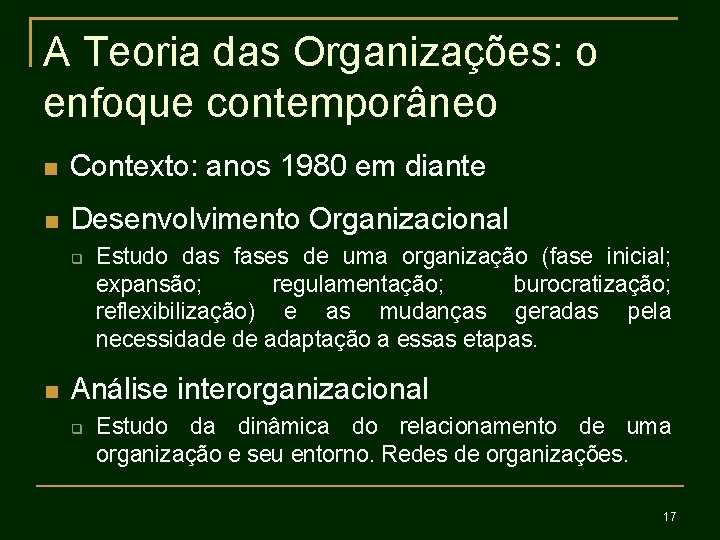 A Teoria das Organizações: o enfoque contemporâneo Contexto: anos 1980 em diante Desenvolvimento Organizacional