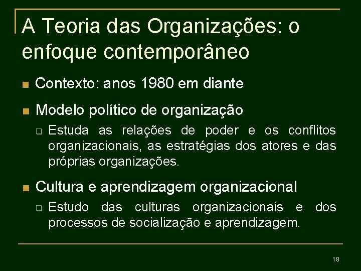 A Teoria das Organizações: o enfoque contemporâneo Contexto: anos 1980 em diante Modelo político