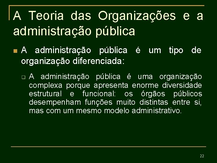 A Teoria das Organizações e a administração pública A administração pública é um tipo