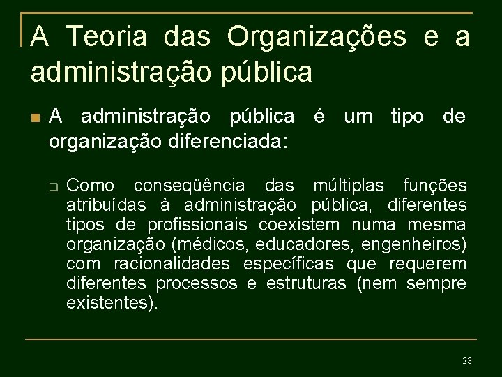 A Teoria das Organizações e a administração pública A administração pública é um tipo