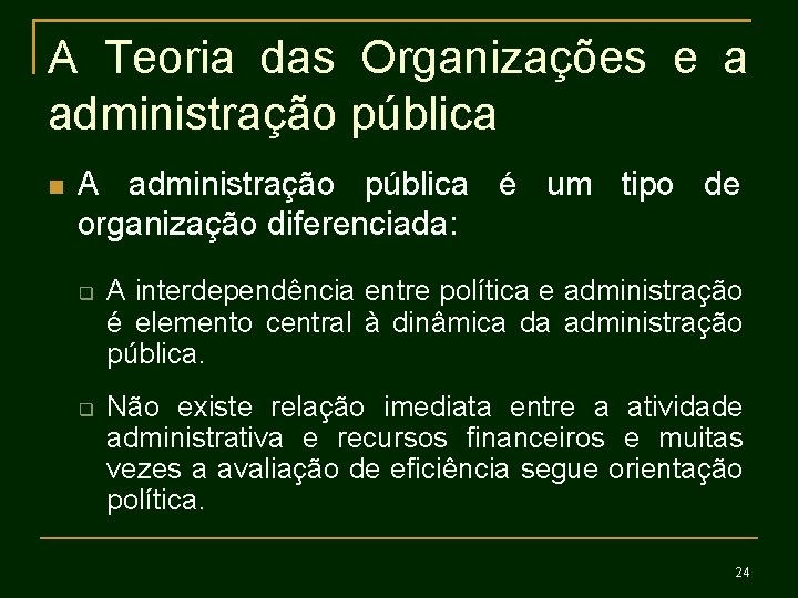 A Teoria das Organizações e a administração pública A administração pública é um tipo