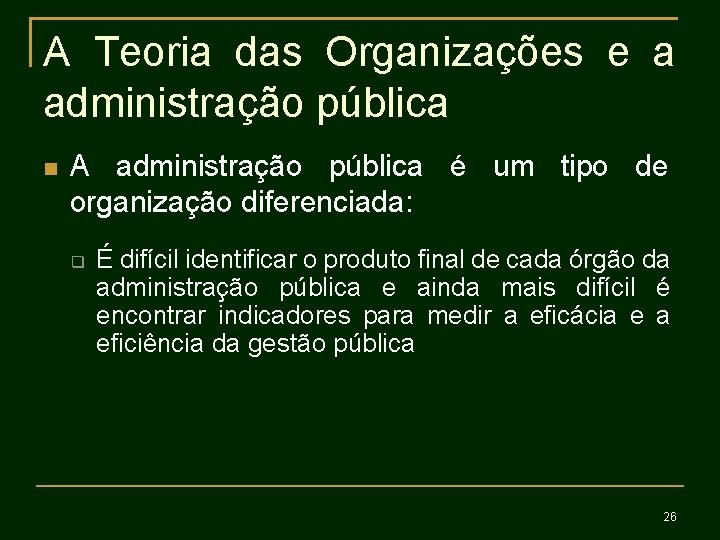 A Teoria das Organizações e a administração pública A administração pública é um tipo