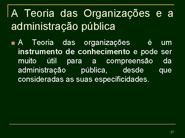 A Teoria das Organizações e a administração pública A Teoria das organizações é um