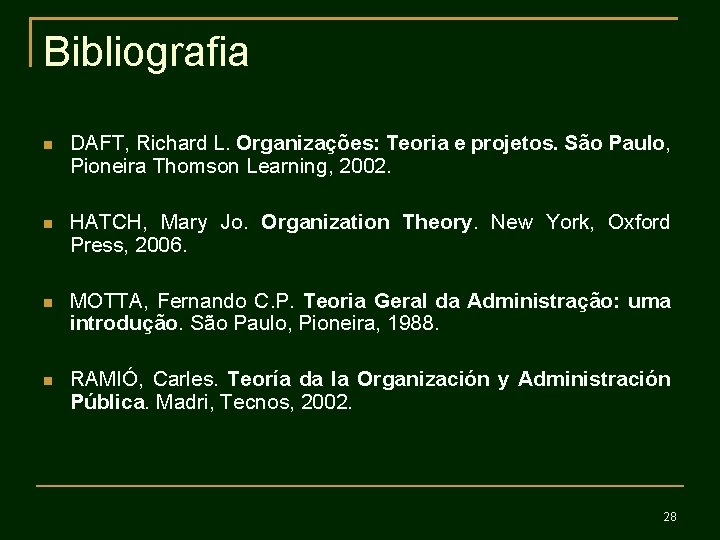Bibliografia DAFT, Richard L. Organizações: Teoria e projetos. São Paulo, Pioneira Thomson Learning, 2002.