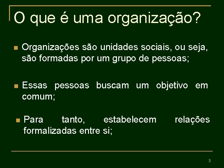 O que é uma organização? Organizações são unidades sociais, ou seja, são formadas por