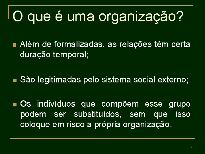 O que é uma organização? Além de formalizadas, as relações têm certa duração temporal;