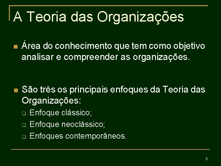 A Teoria das Organizações Área do conhecimento que tem como objetivo analisar e compreender