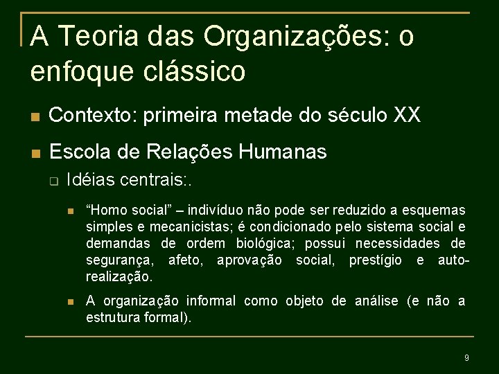 A Teoria das Organizações: o enfoque clássico Contexto: primeira metade do século XX Escola