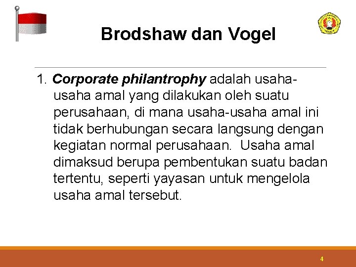 Brodshaw dan Vogel 1. Corporate philantrophy adalah usaha amal yang dilakukan oleh suatu perusahaan,