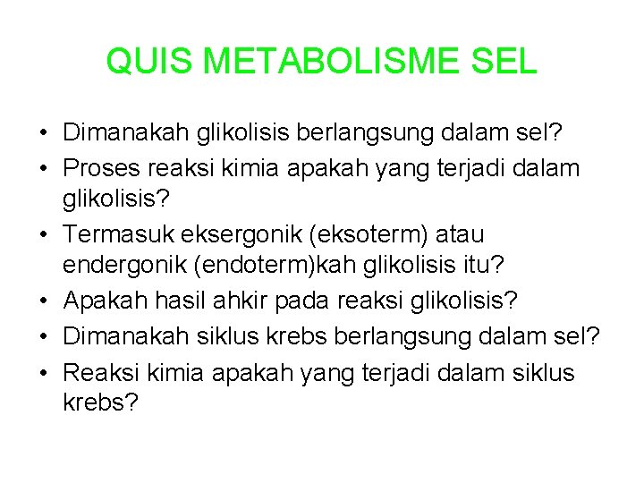 QUIS METABOLISME SEL • Dimanakah glikolisis berlangsung dalam sel? • Proses reaksi kimia apakah