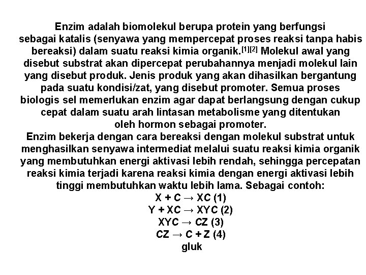Enzim adalah biomolekul berupa protein yang berfungsi sebagai katalis (senyawa yang mempercepat proses reaksi