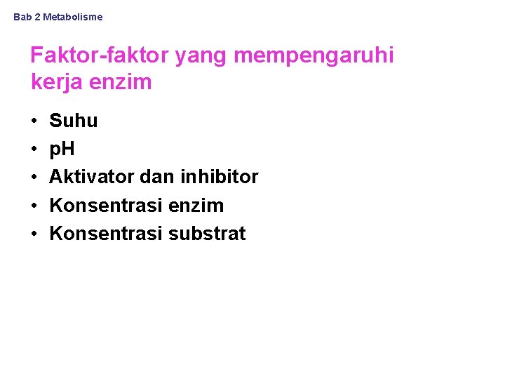 Bab 2 Metabolisme Faktor-faktor yang mempengaruhi kerja enzim • • • Suhu p. H