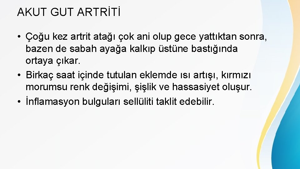 AKUT GUT ARTRİTİ • Çoğu kez artrit atağı çok ani olup gece yattıktan sonra,