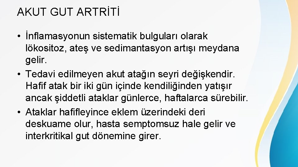 AKUT GUT ARTRİTİ • İnflamasyonun sistematik bulguları olarak lökositoz, ateş ve sedimantasyon artışı meydana