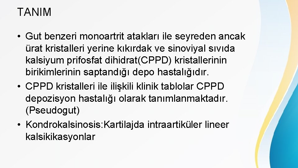 TANIM • Gut benzeri monoartrit atakları ile seyreden ancak ürat kristalleri yerine kıkırdak ve