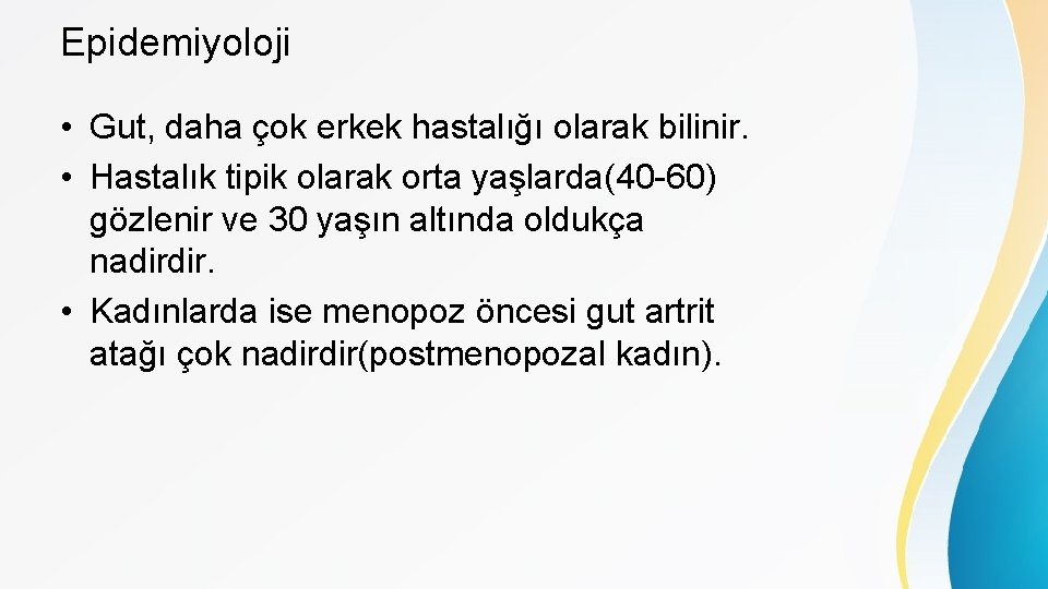 Epidemiyoloji • Gut, daha çok erkek hastalığı olarak bilinir. • Hastalık tipik olarak orta