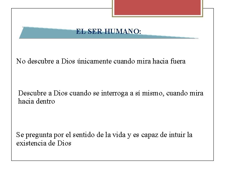 EL SER HUMANO: No descubre a Dios únicamente cuando mira hacia fuera Descubre a