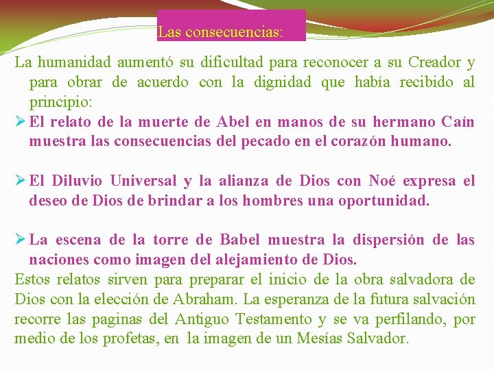 Las consecuencias: La humanidad aumentó su dificultad para reconocer a su Creador y para