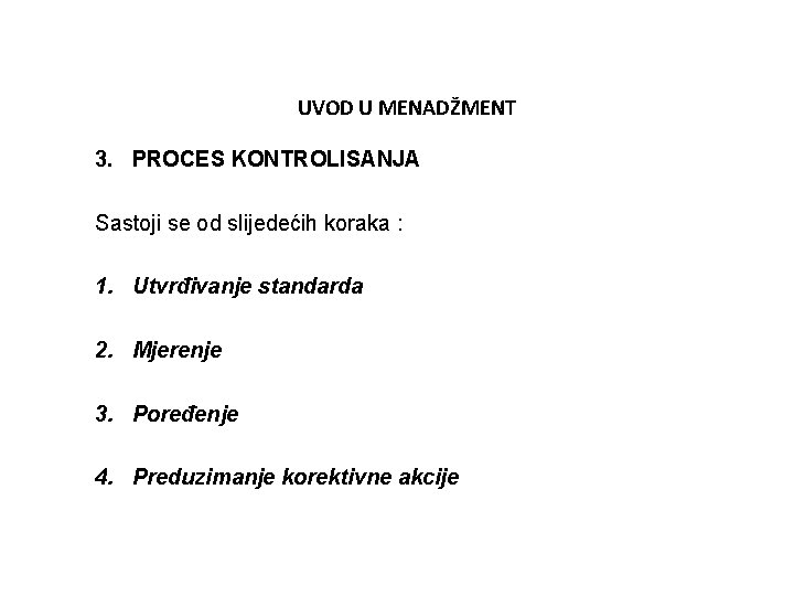 UVOD U MENADŽMENT 3. PROCES KONTROLISANJA Sastoji se od slijedećih koraka : 1. Utvrđivanje