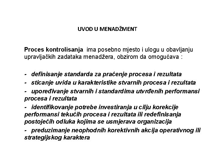 UVOD U MENADŽMENT Proces kontrolisanja ima posebno mjesto i ulogu u obavljanju upravljačkih zadataka