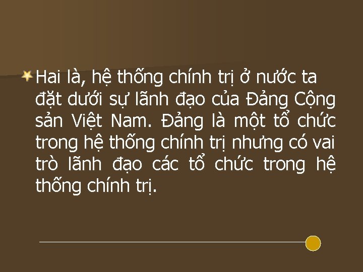 Hai là, hệ thống chính trị ở nước ta đặt dưới sự lãnh đạo