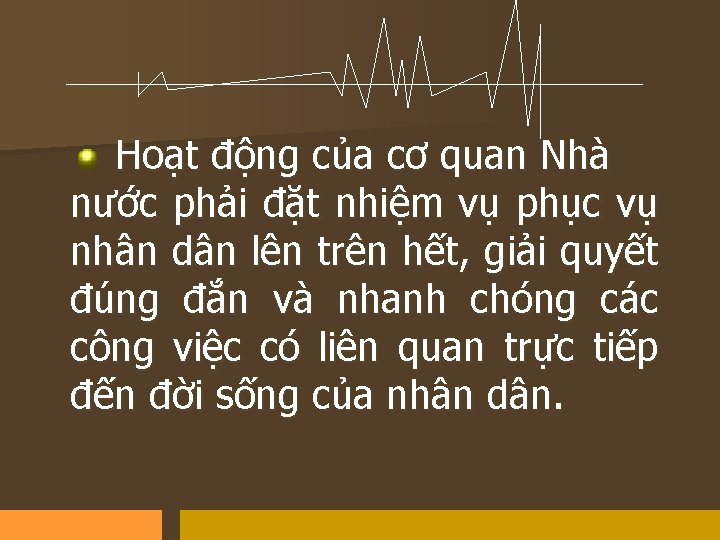 Hoạt động của cơ quan Nhà nước phải đặt nhiệm vụ phục vụ nhân