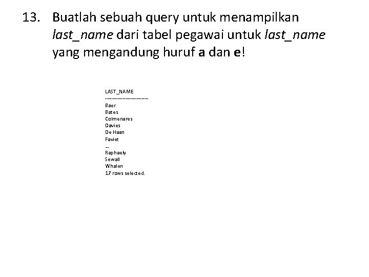 13. Buatlah sebuah query untuk menampilkan last_name dari tabel pegawai untuk last_name yang mengandung