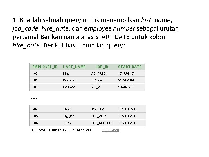 1. Buatlah sebuah query untuk menampilkan last_name, job_code, hire_date, dan employee number sebagai urutan