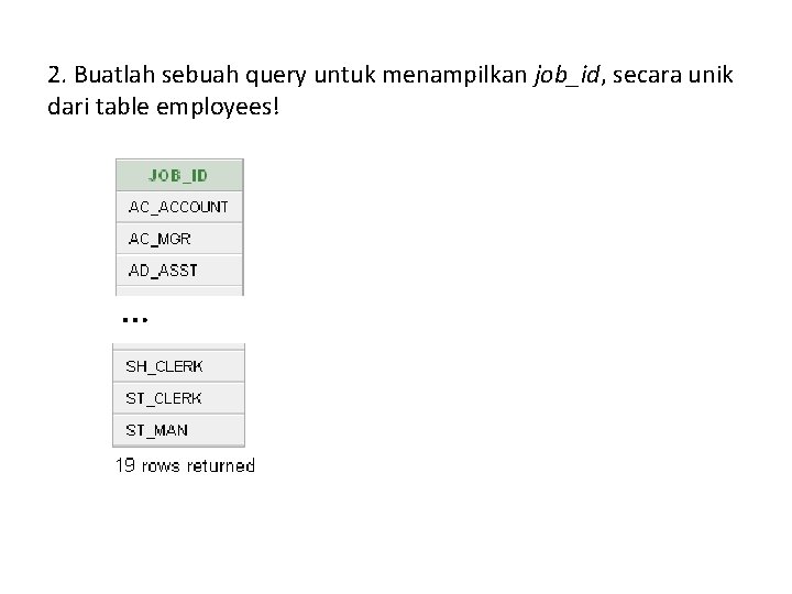 2. Buatlah sebuah query untuk menampilkan job_id, secara unik dari table employees! … 