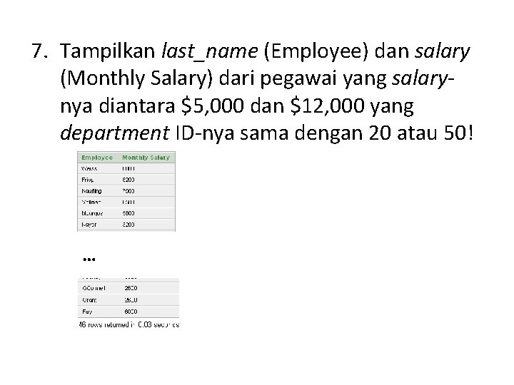 7. Tampilkan last_name (Employee) dan salary (Monthly Salary) dari pegawai yang salarynya diantara $5,