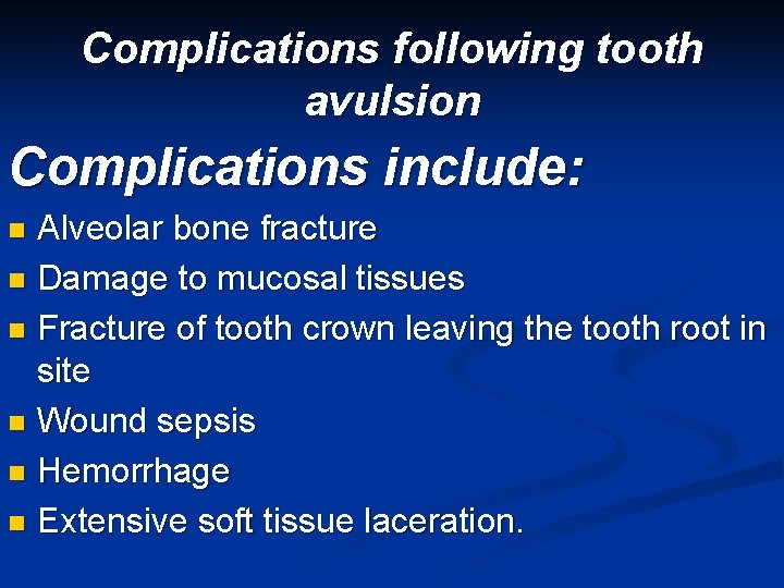 Complications following tooth avulsion Complications include: Alveolar bone fracture n Damage to mucosal tissues