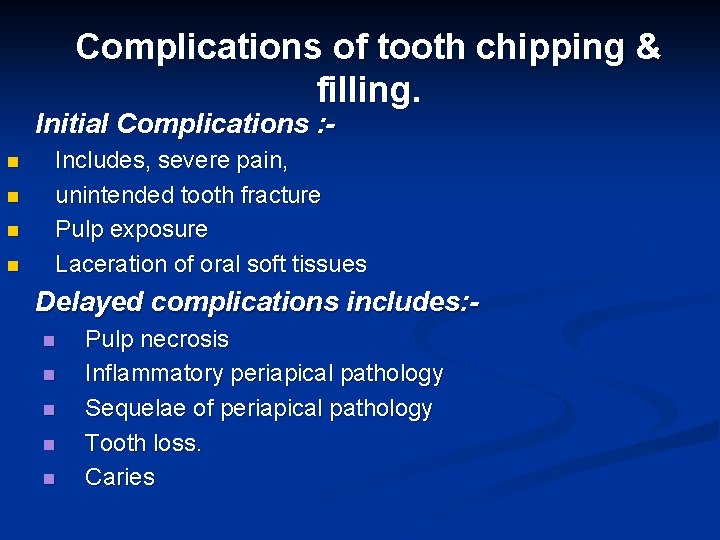 Complications of tooth chipping & filling. Initial Complications : n n Includes, severe pain,