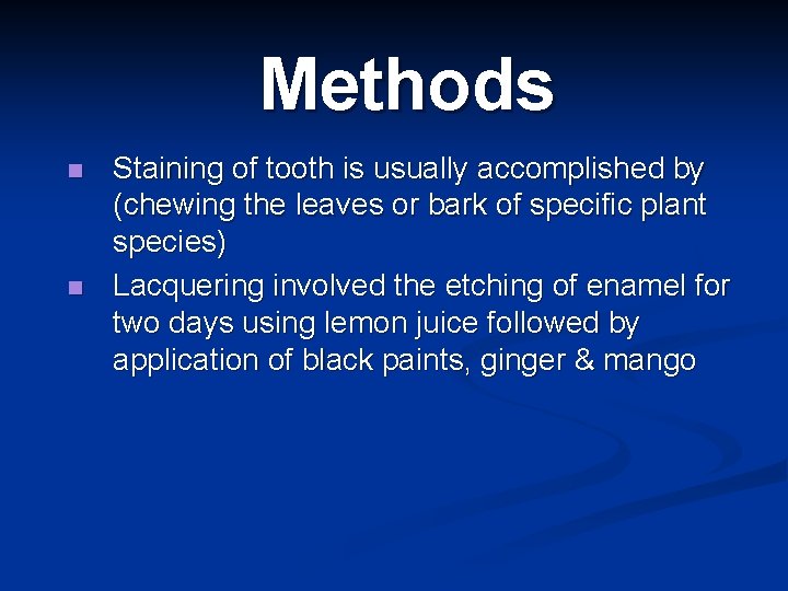 Methods n n Staining of tooth is usually accomplished by (chewing the leaves or