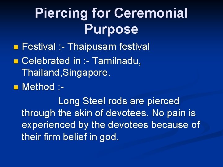 Piercing for Ceremonial Purpose Festival : - Thaipusam festival n Celebrated in : -