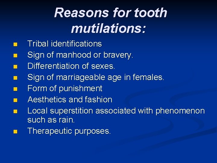 Reasons for tooth mutilations: n n n n Tribal identifications Sign of manhood or