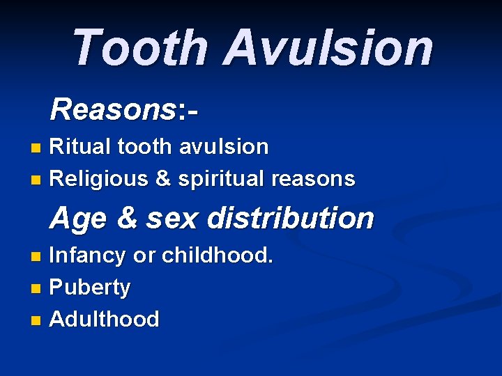 Tooth Avulsion Reasons: Ritual tooth avulsion n Religious & spiritual reasons n Age &