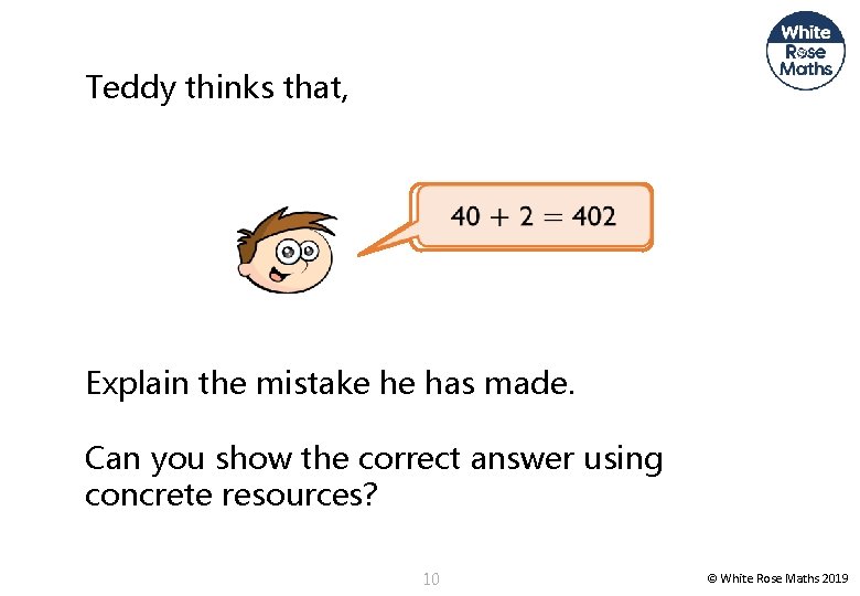 Teddy thinks that, Explain the mistake he has made. Can you show the correct