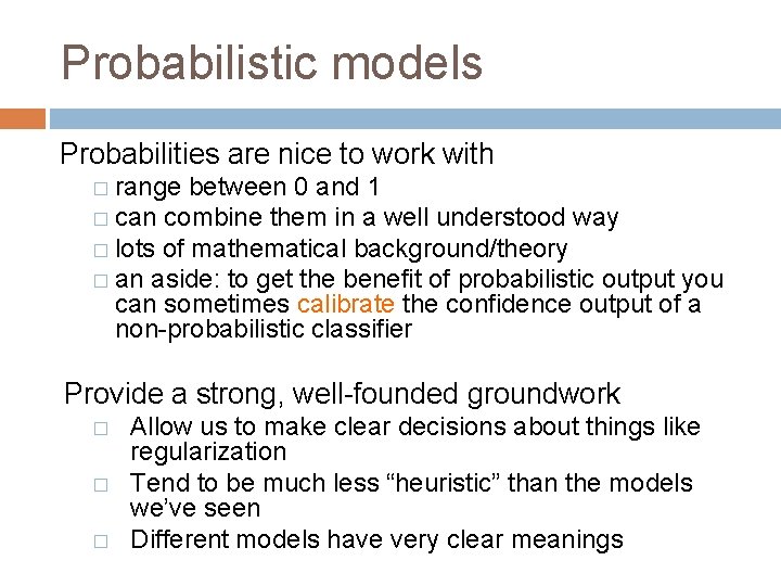 Probabilistic models Probabilities are nice to work with � range between 0 and 1