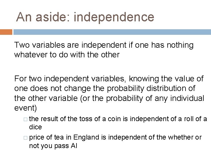 An aside: independence Two variables are independent if one has nothing whatever to do