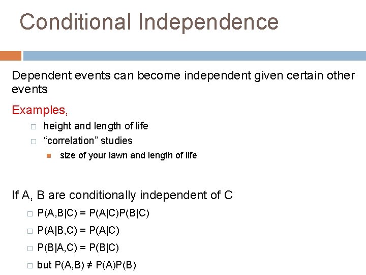 Conditional Independence Dependent events can become independent given certain other events Examples, � �