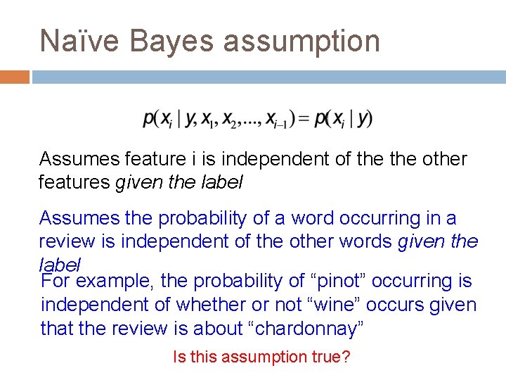 Naïve Bayes assumption Assumes feature i is independent of the other features given the